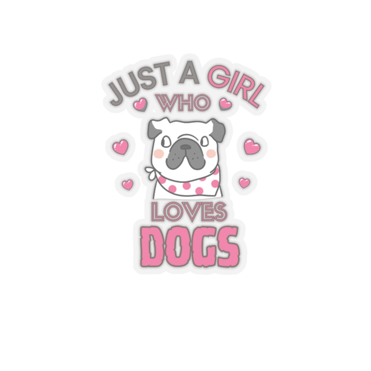Just a Girl who loves Dogs-Kiss Cut Stickers