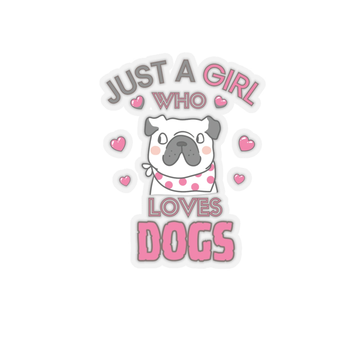 Just a Girl who loves Dogs-Kiss Cut Stickers