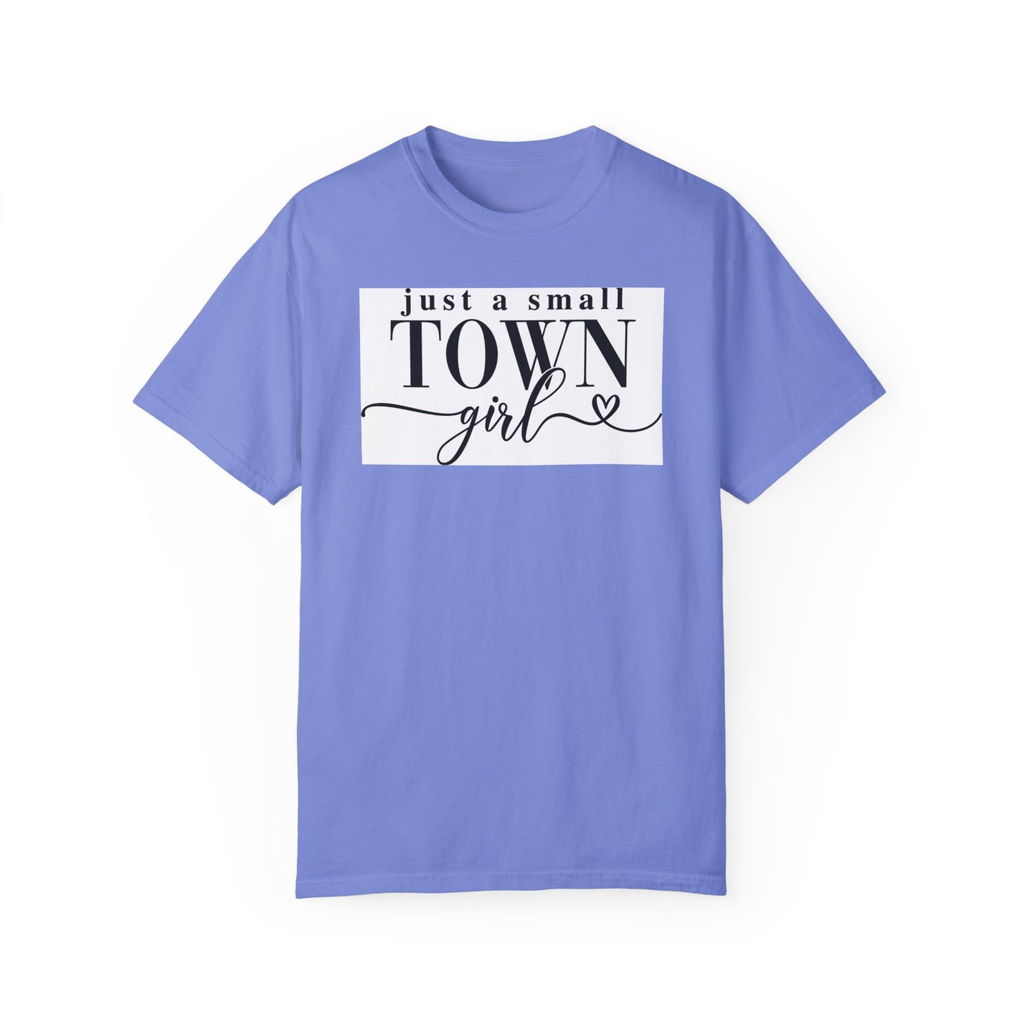 Just a Small Town Girl, Unisex Garment-Dyed T-shirt