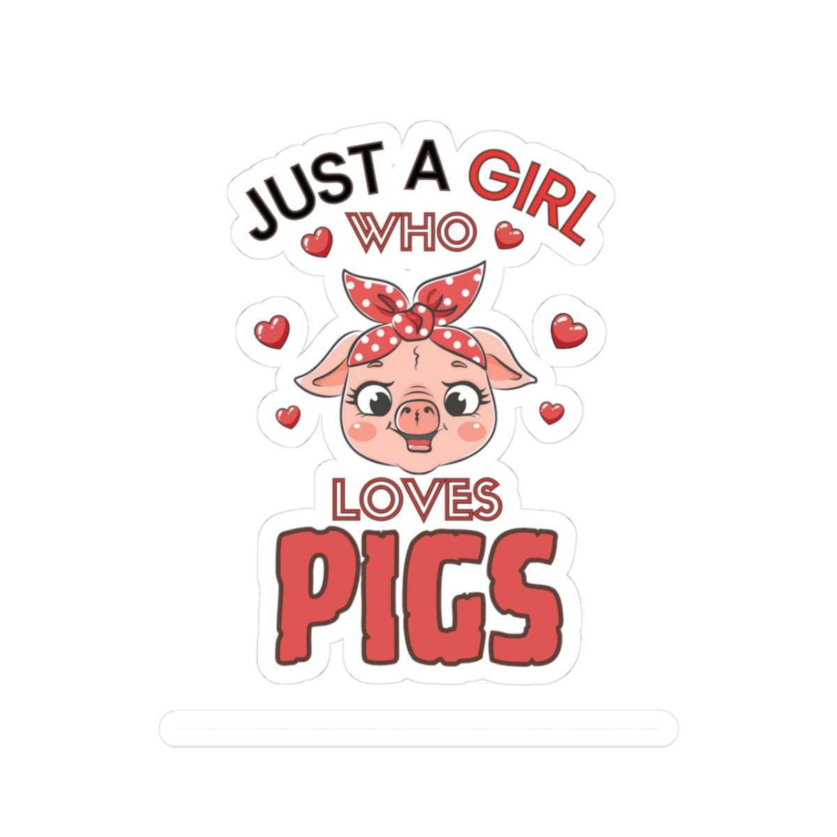 Just a Girl who loves Pigs-Kiss Cut Stickers