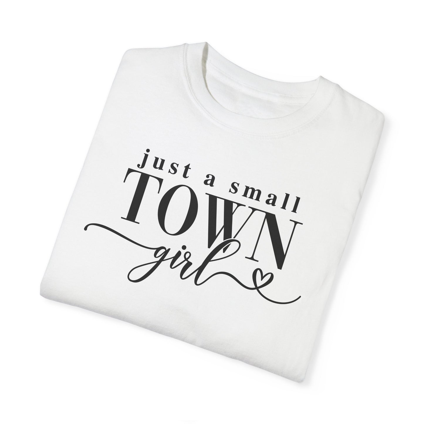 Just a Small Town Girl, Unisex Garment-Dyed T-shirt