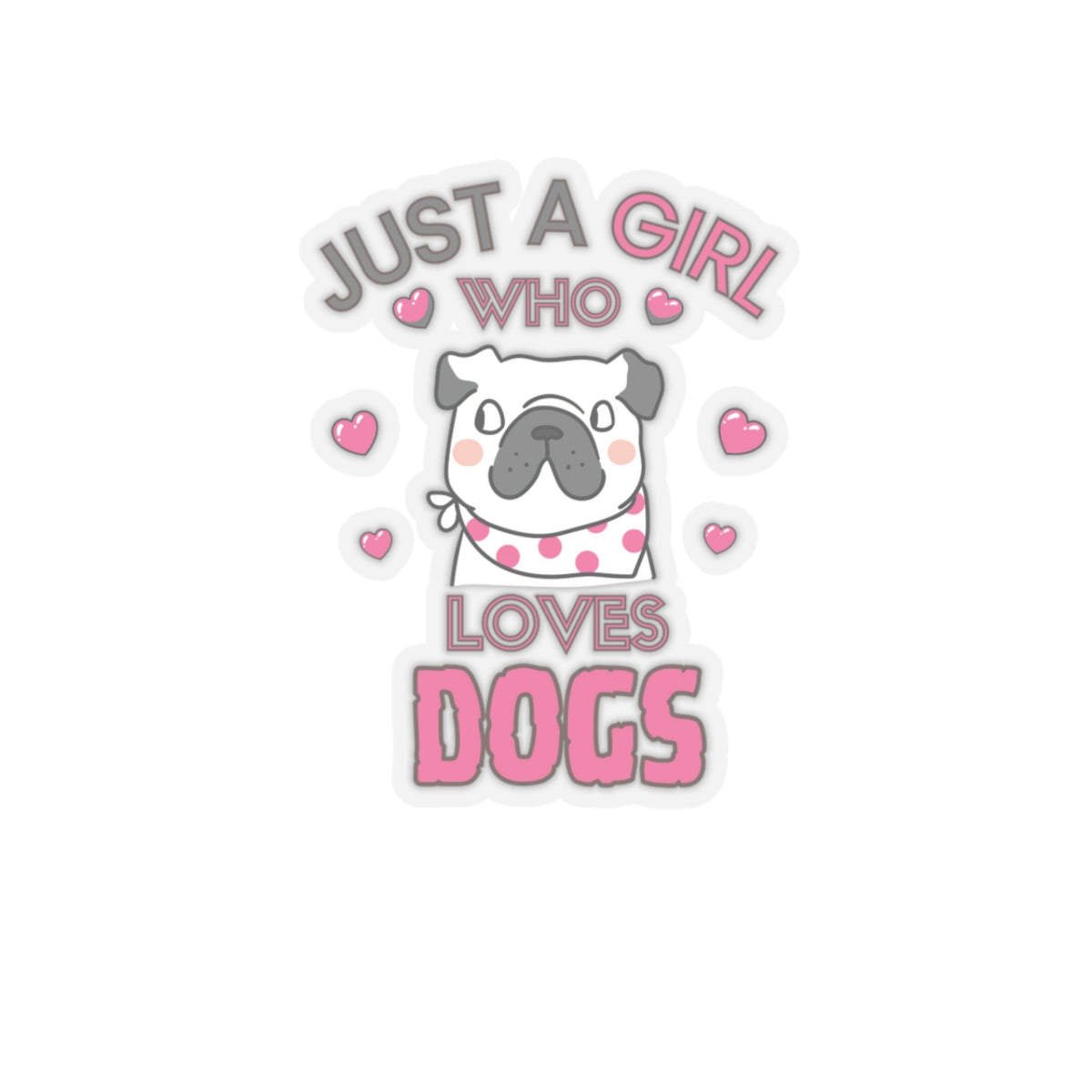 Just a Girl who loves Dogs-Kiss Cut Stickers