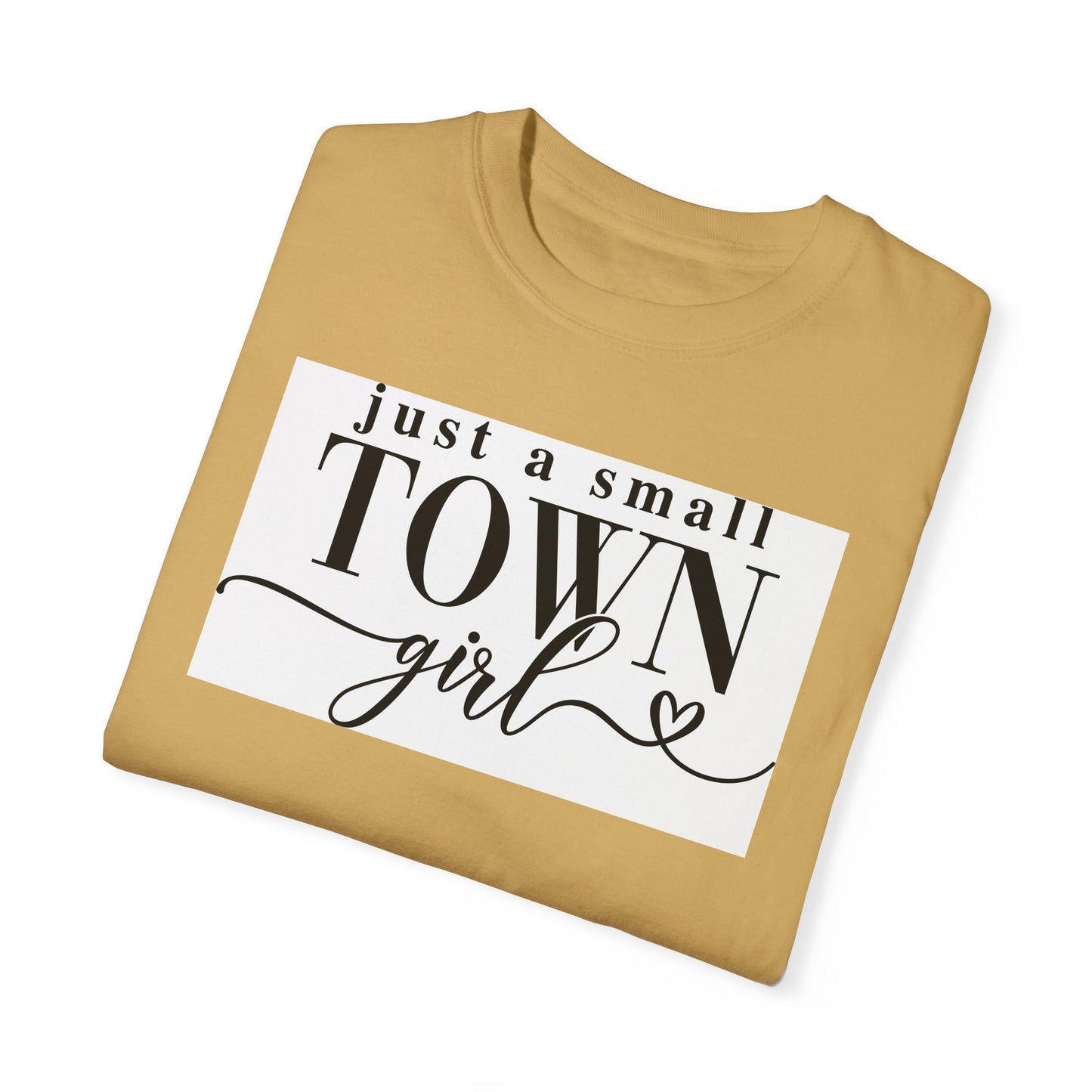Just a Small Town Girl, Unisex Garment-Dyed T-shirt