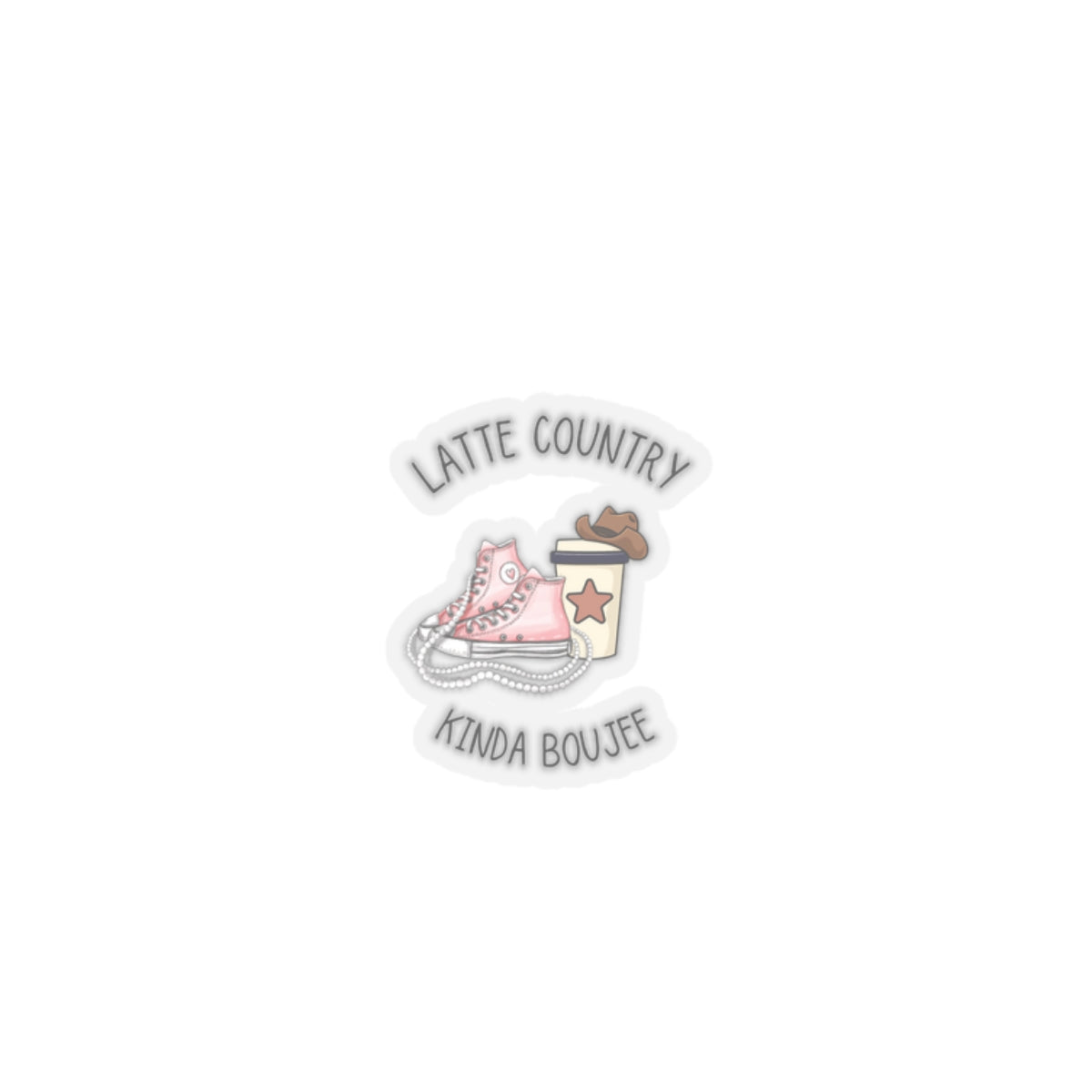 Latte Country Kinda Country,Boujee, Kiss Cut Stickers