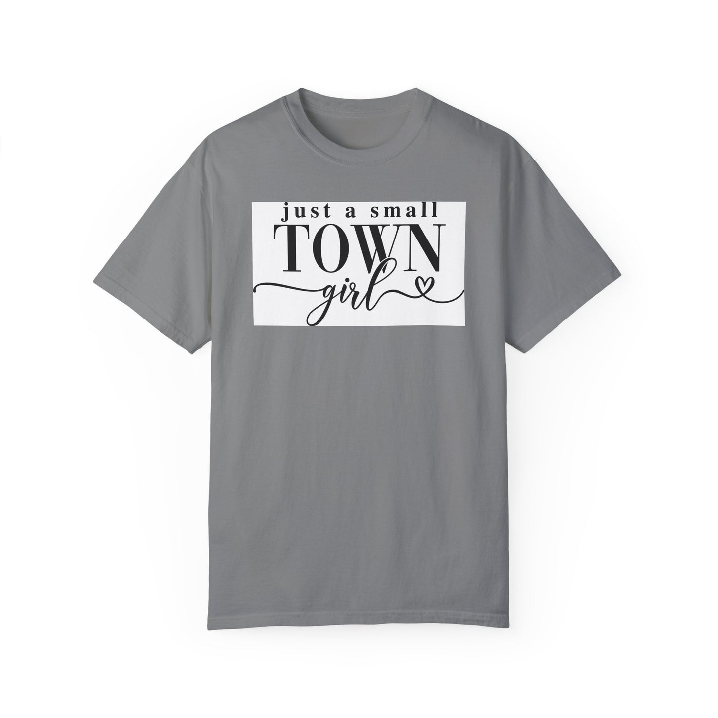 Just a Small Town Girl, Unisex Garment-Dyed T-shirt