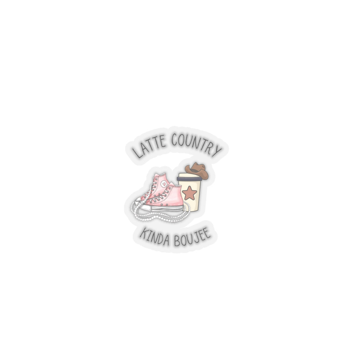 Latte Country Kinda Country,Boujee, Kiss Cut Stickers