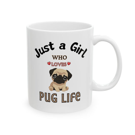Just aGirl who loves pug life, Ceramic Mug, (11oz, 15oz)
