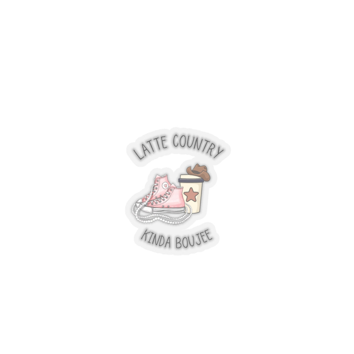 Latte Country Kinda Country,Boujee, Kiss Cut Stickers