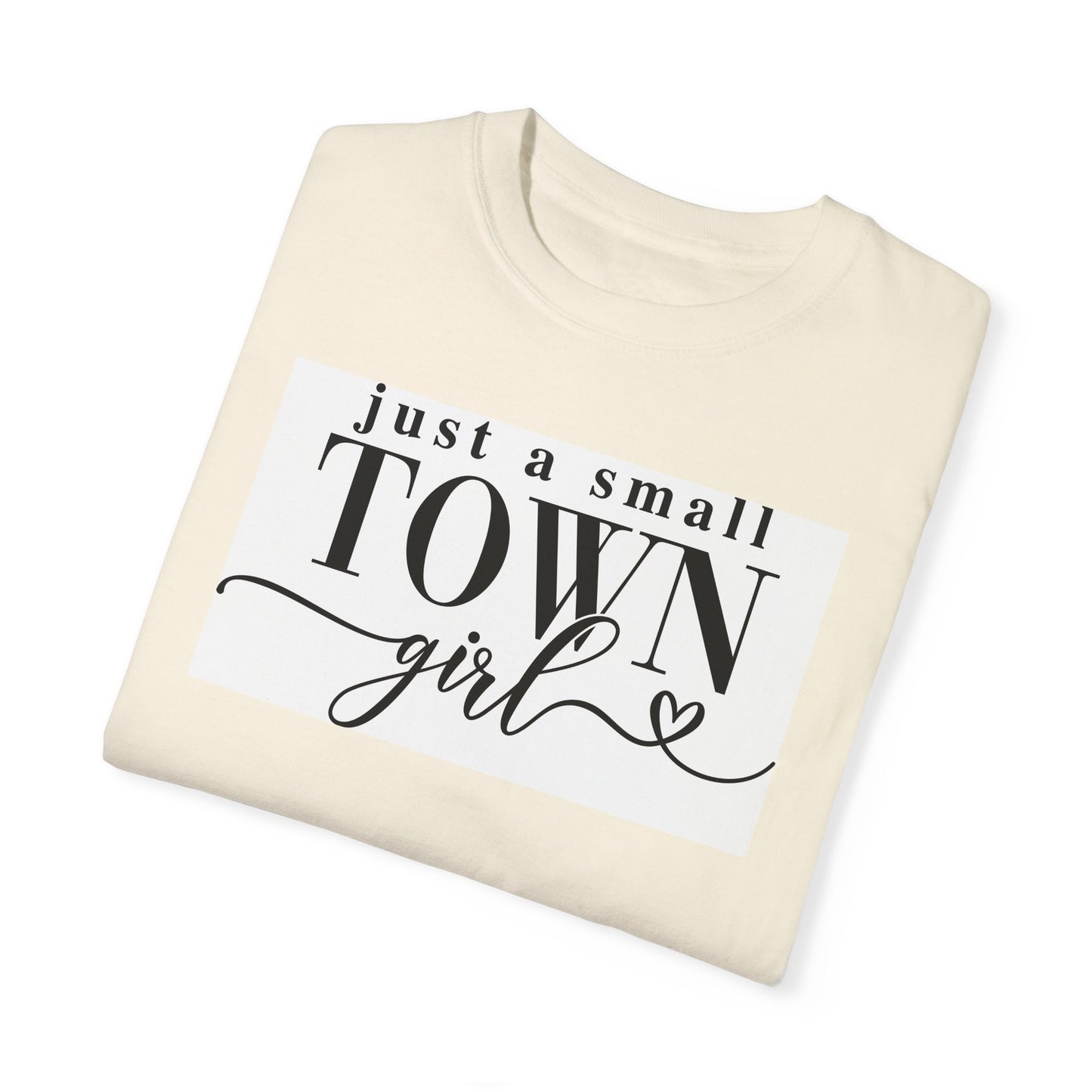 Just a Small Town Girl, Unisex Garment-Dyed T-shirt