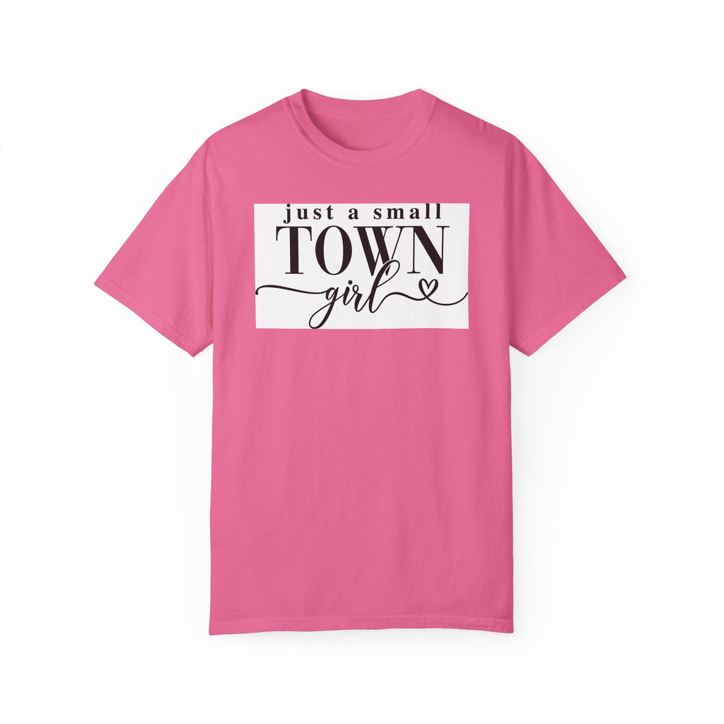 Just a Small Town Girl, Unisex Garment-Dyed T-shirt