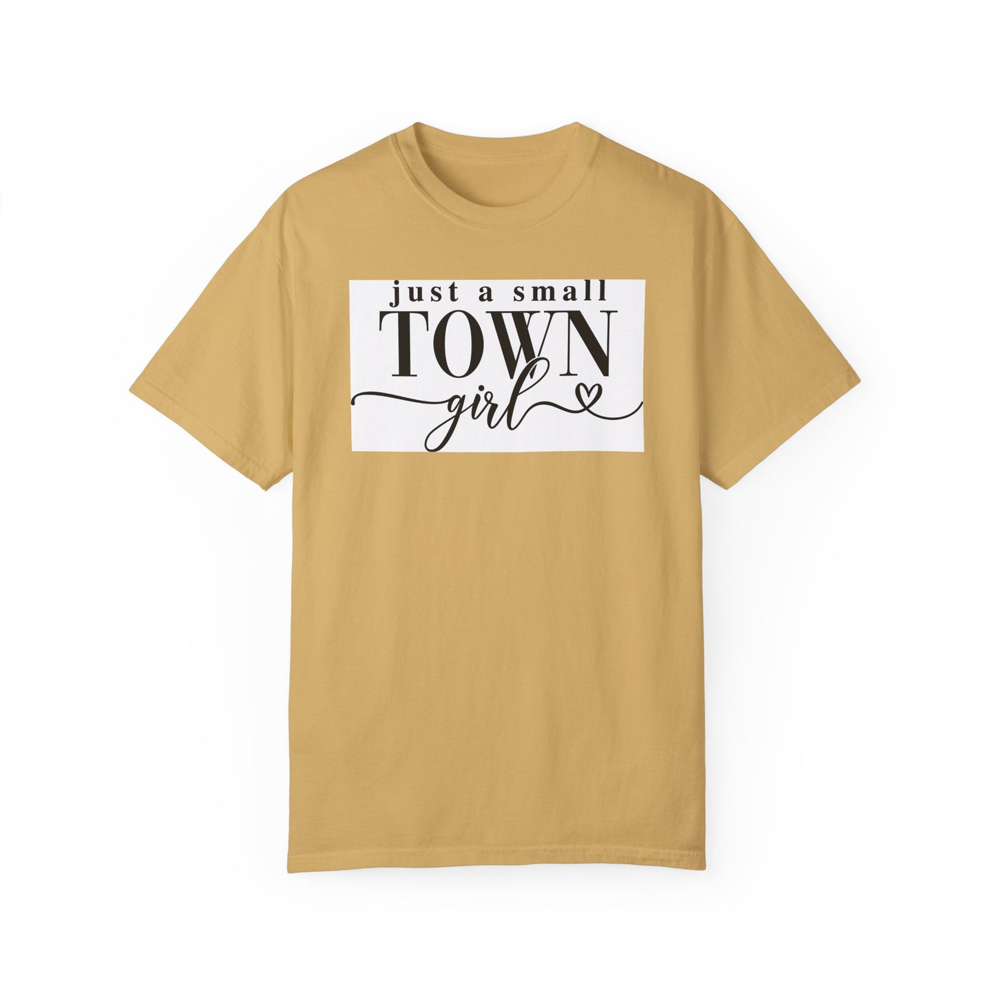 Just a Small Town Girl, Unisex Garment-Dyed T-shirt