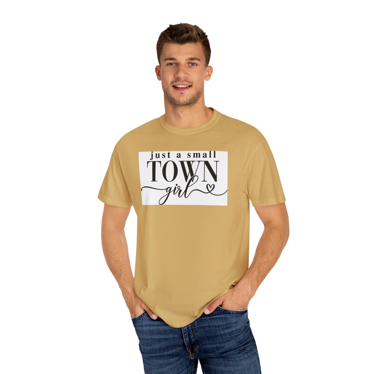 Just a Small Town Girl, Unisex Garment-Dyed T-shirt