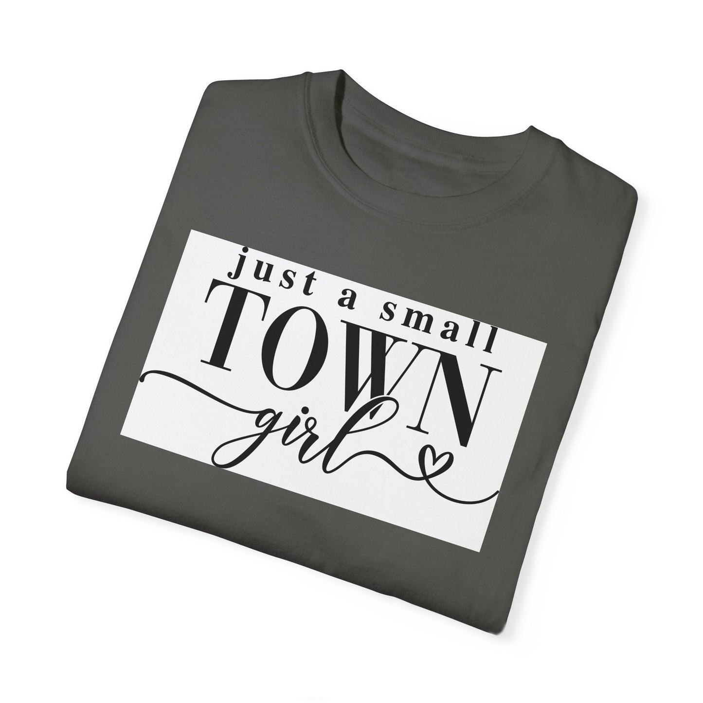 Just a Small Town Girl, Unisex Garment-Dyed T-shirt