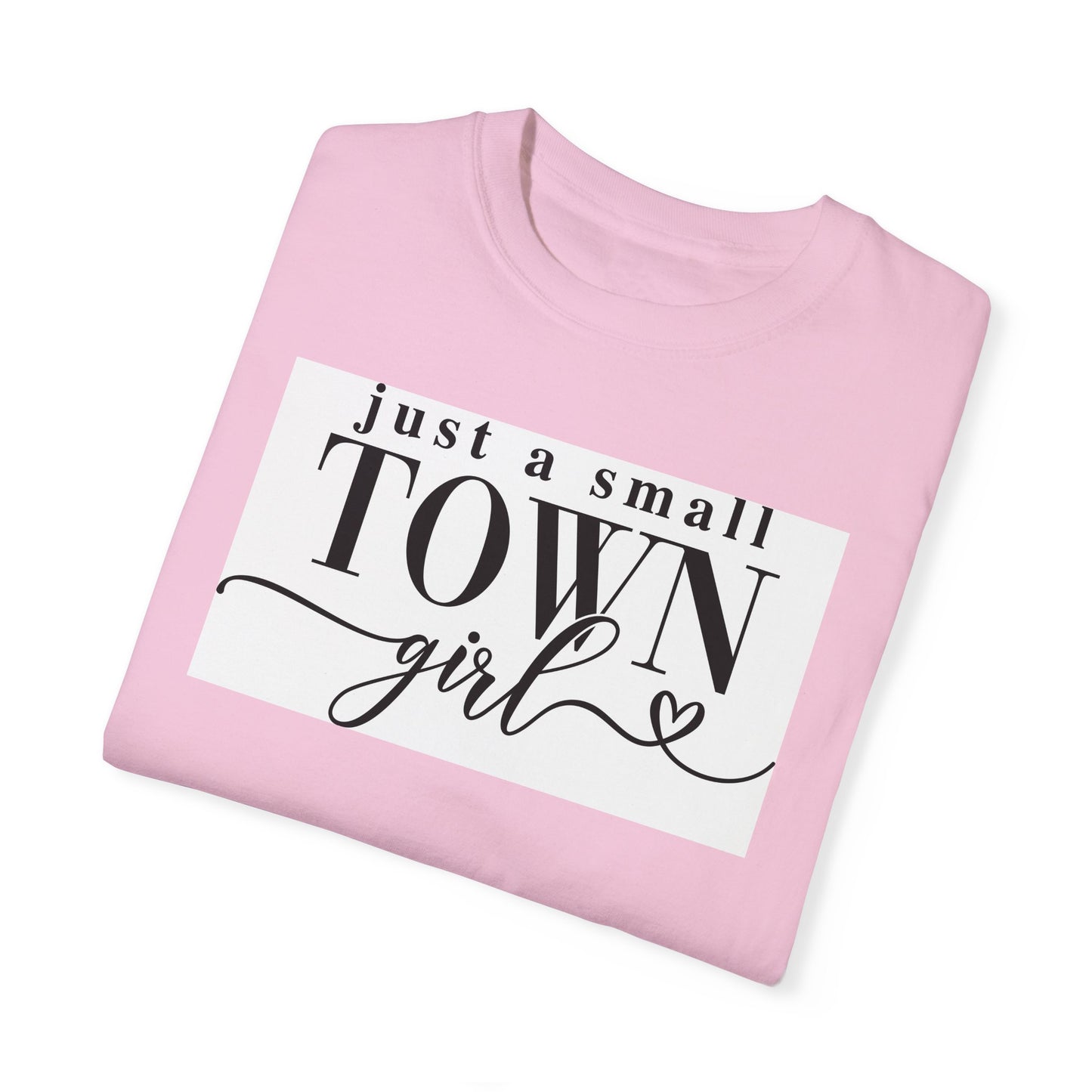 Just a Small Town Girl, Unisex Garment-Dyed T-shirt