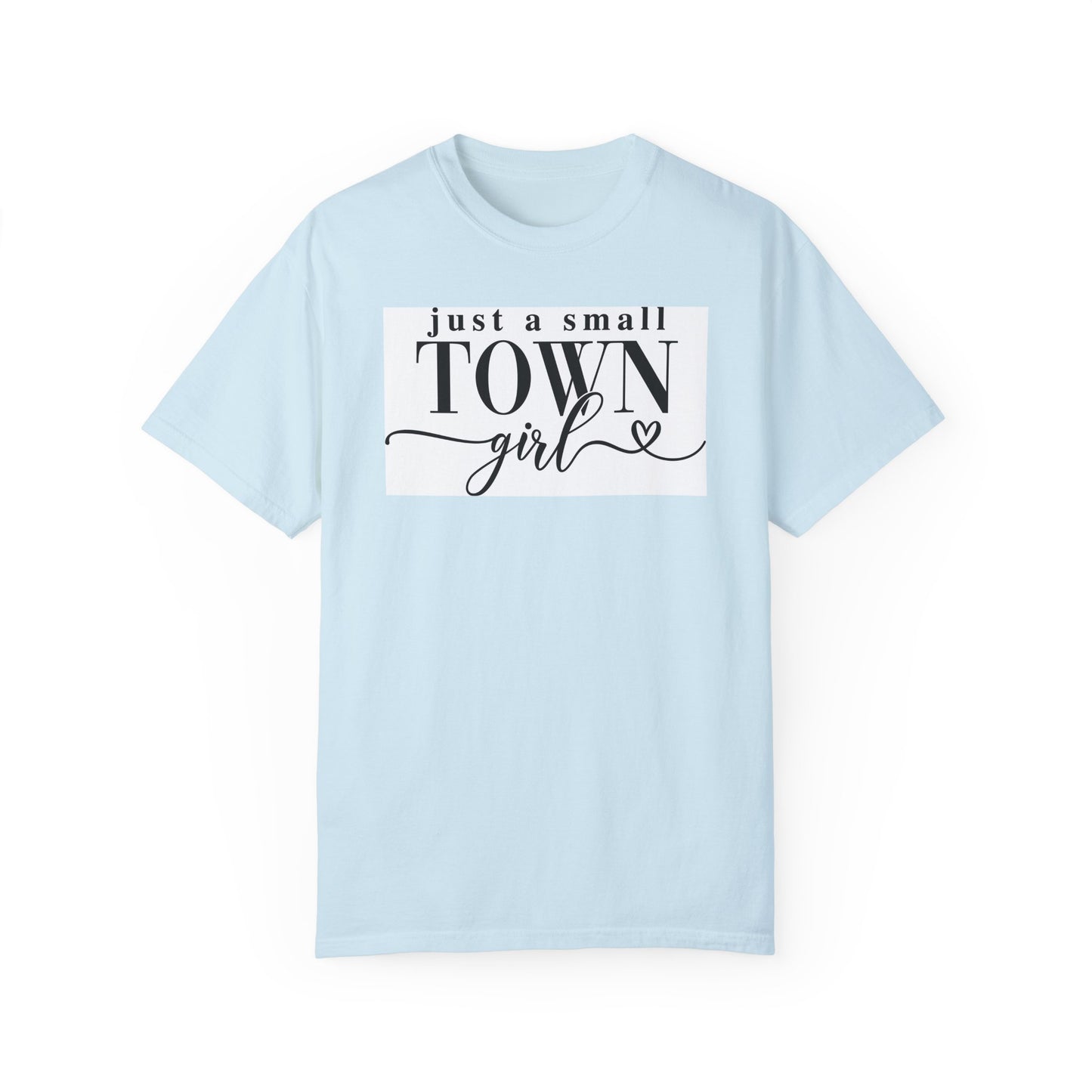 Just a Small Town Girl, Unisex Garment-Dyed T-shirt