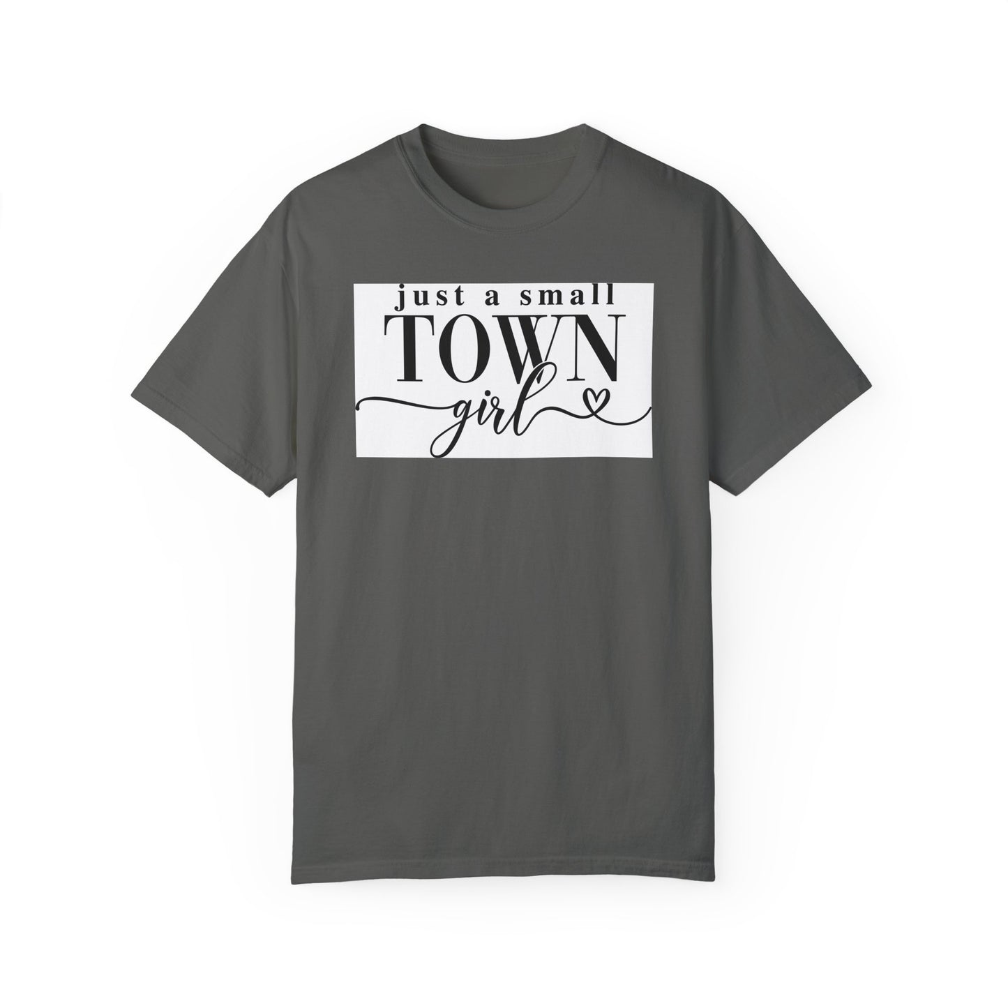 Just a Small Town Girl, Unisex Garment-Dyed T-shirt