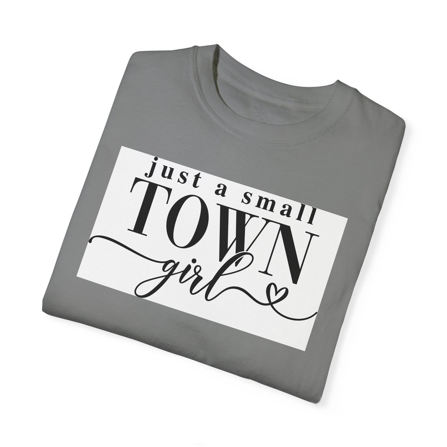 Just a Small Town Girl, Unisex Garment-Dyed T-shirt