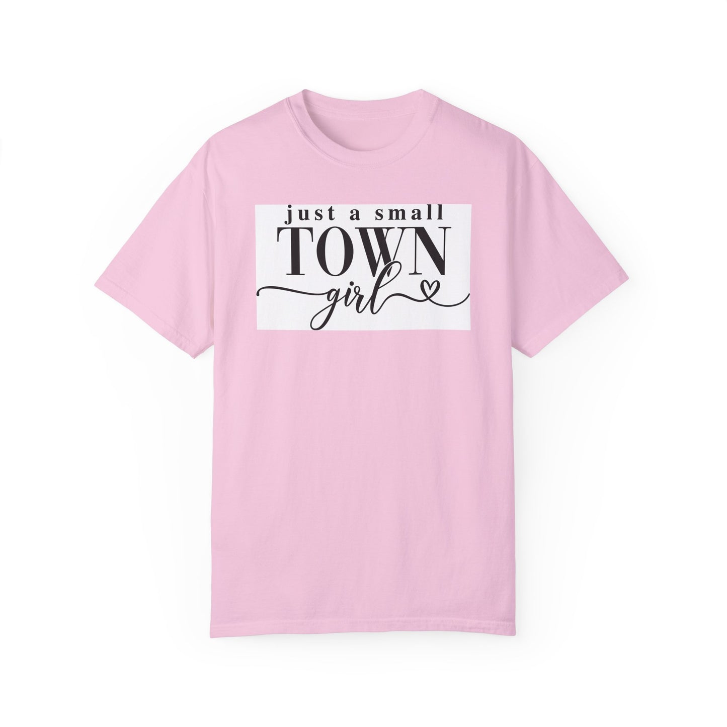 Just a Small Town Girl, Unisex Garment-Dyed T-shirt