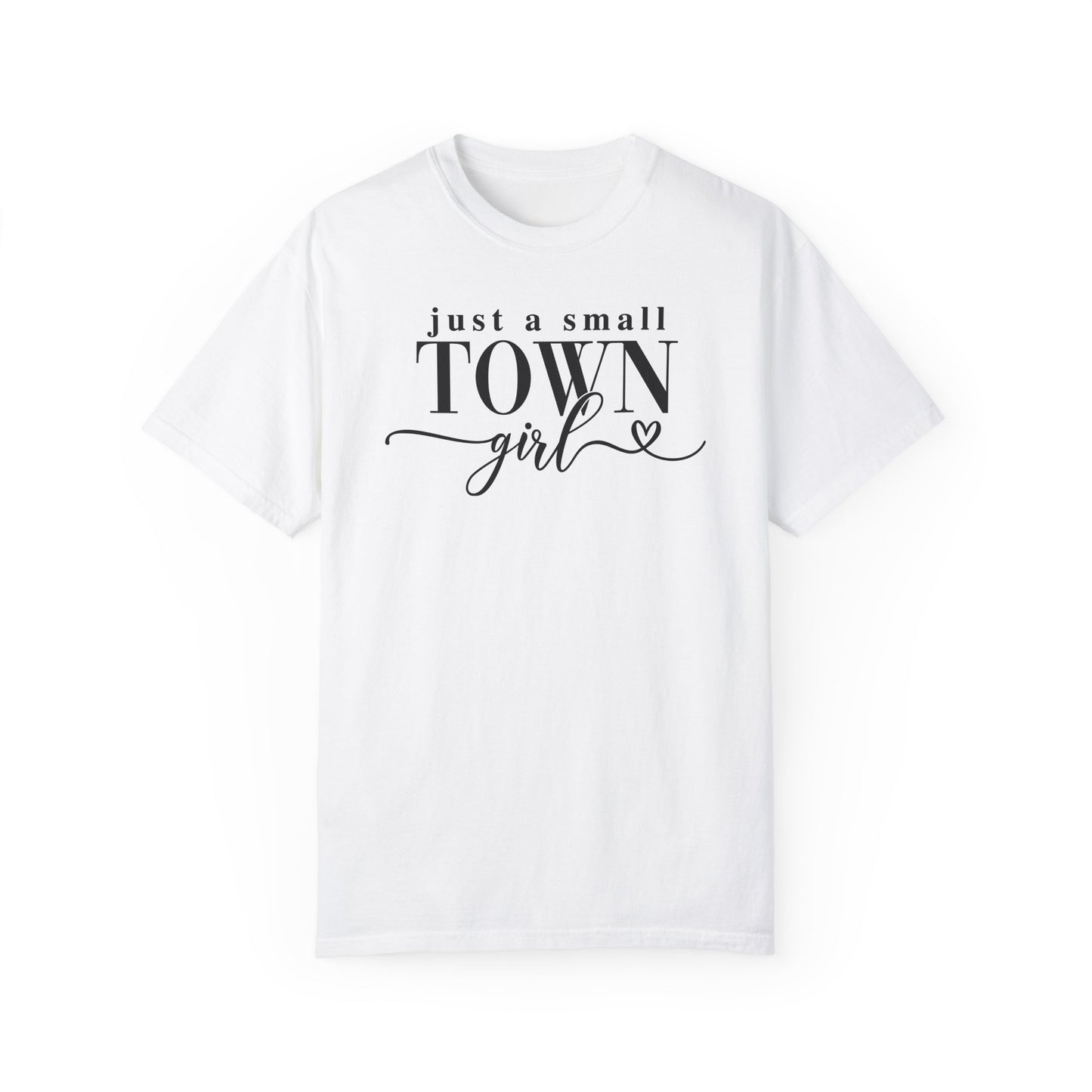 Just a Small Town Girl, Unisex Garment-Dyed T-shirt