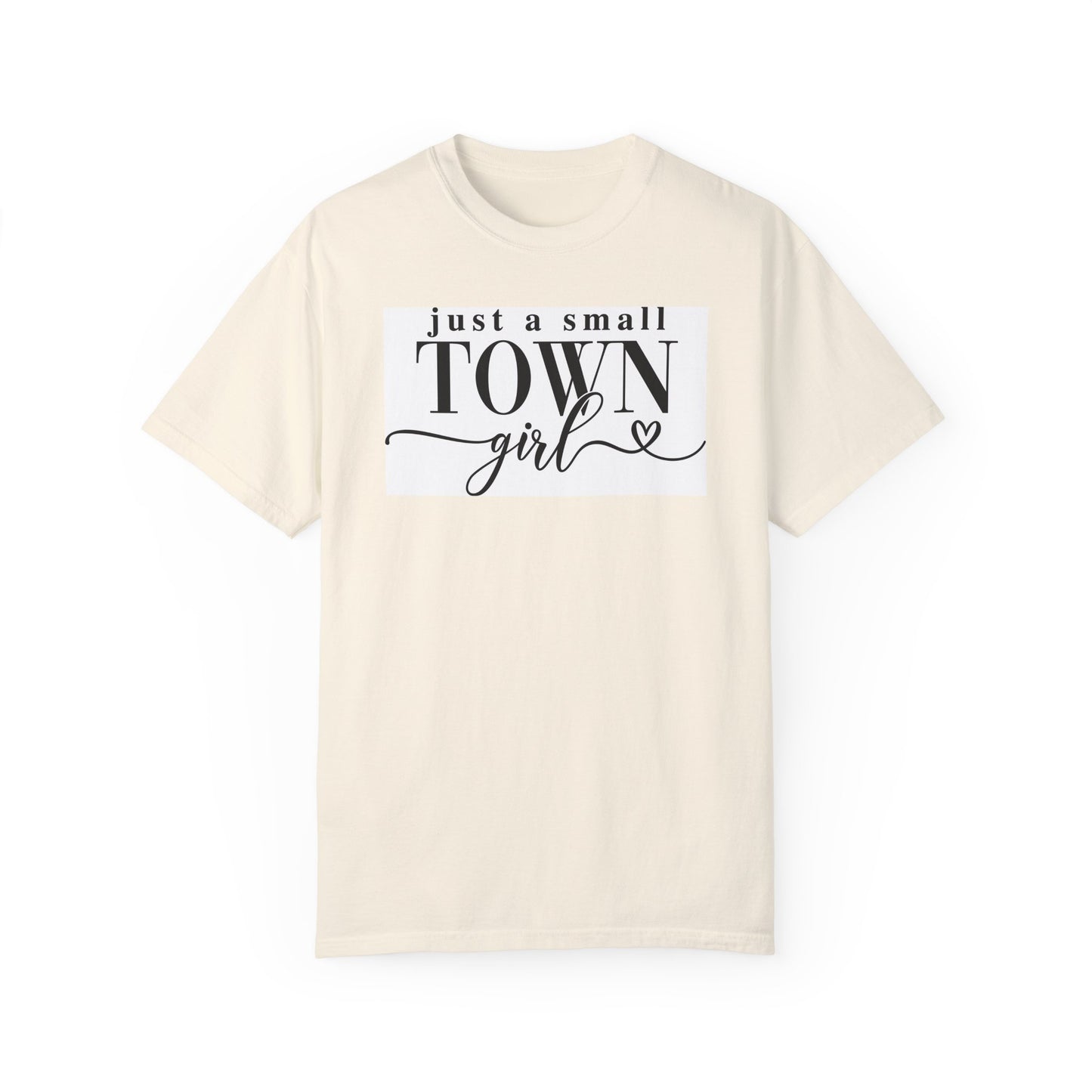 Just a Small Town Girl, Unisex Garment-Dyed T-shirt