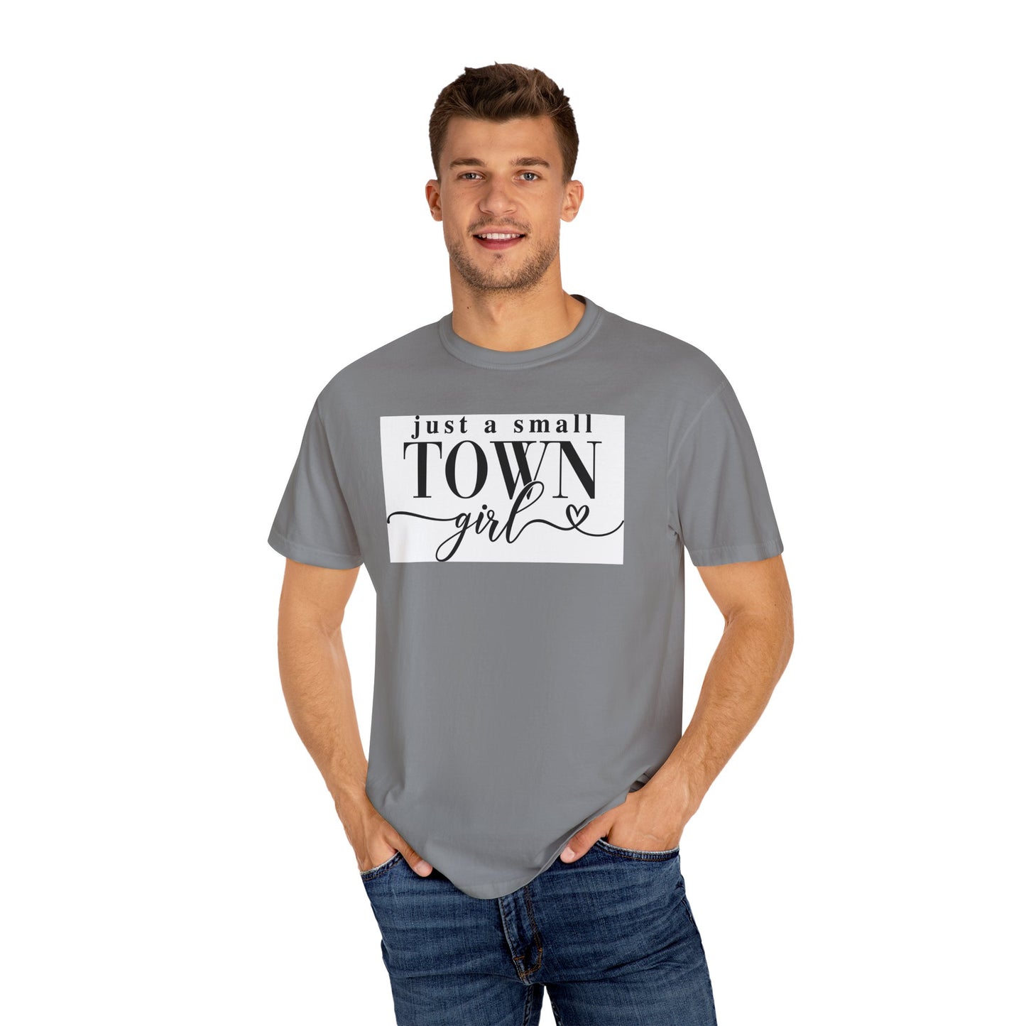 Just a Small Town Girl, Unisex Garment-Dyed T-shirt